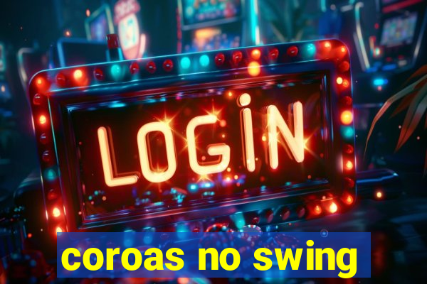 coroas no swing